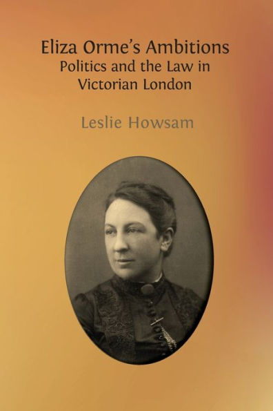 Eliza Orme's Ambitions: Politics and the Law Victorian London