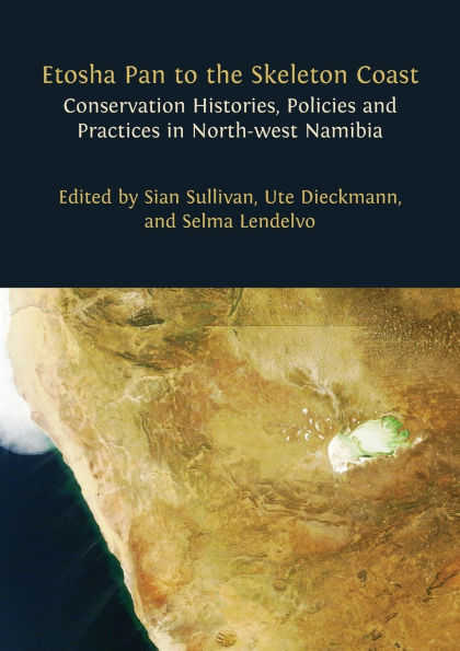 Etosha Pan to the Skeleton Coast: Conservation Histories, Policies and Practices North-west Namibia