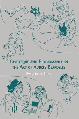 Grotesque and Performance the Art of Aubrey Beardsley