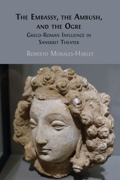 the Embassy, Ambush, and Ogre: Greco-Roman Influence Sanskrit Theater