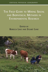 Title: The Field Guide to Mixing Social and Biophysical Methods in Environmental Research, Author: Rebecca Lave
