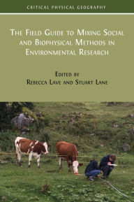 Title: The Field Guide to Mixing Social and Biophysical Methods in Environmental Research, Author: Rebecca Lave
