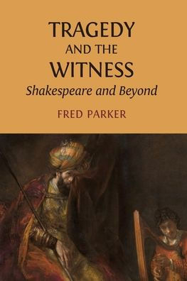 Tragedy and the Witness: Shakespeare Beyond