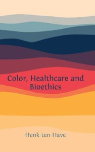 Title: Color, Healthcare and Bioethics, Author: Henk Ten Have