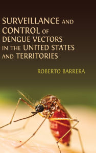 Title: Surveillance and Control of Dengue Vectors in the United States and Territories, Author: Roberto Barrera
