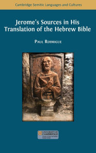 Title: Jerome's Sources in His Translation of the Hebrew Bible, Author: Paul Rodrigue