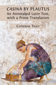 Title: 'Casina' by Plautus: An Annotated Latin Text, with a Prose Translation, Author: Catherine Tracy