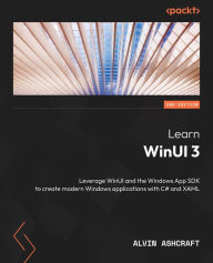 Public domain ebooks download Learn WinUI 3 - Second Edition: Leverage WinUI and the Windows App SDK to create modern Windows applications with C# and XAML PDB by Alvin Ashcraft 9781805120063