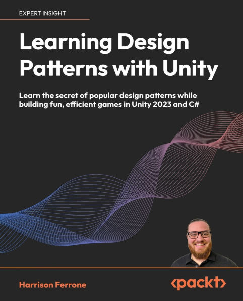 Learning design patterns with Unity: Learn the secret of popular while building fun, efficient games Unity 2023 and C#