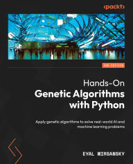 Title: Hands-On Genetic Algorithms with Python: Apply genetic algorithms to solve real-world AI and machine learning problems, Author: Eyal Wirsansky