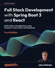 Title: Full Stack Development with Spring Boot 3 and React - Fourth Edition: Build modern web applications using the power of Java, React, and TypeScript, Author: Juha Hinkula