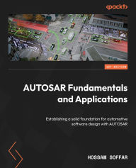 Title: AUTOSAR Fundamentals and Applications: Establishing a solid foundation for automotive software design with AUTOSAR, Author: Hossam Soffar