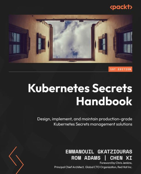 Kubernetes Secrets Handbook: Design, implement, and maintain production-grade management solutions