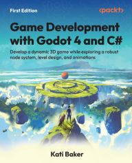 Title: Game Development with Godot 4 and C#: Develop a dynamic 3D game while exploring a robust node system, level design, and animations, Author: Kati Baker