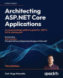 Architecting ASP.NET Core Applications - Third Edition: An atypical design patterns guide for .NET 8, C# 12, and beyond