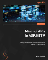 Title: Minimal APIs in ASP.NET 9: Design, implement, and optimize robust APIs in C# with .NET 9, Author: Nick Proud