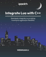Title: Integrate Lua with C++: Seamlessly integrate Lua scripting to enhance application flexibility, Author: Wenhuan Li