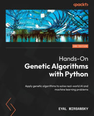 Title: Hands-On Genetic Algorithms with Python - Second Edition: Apply genetic algorithms to solve real-world AI and machine learning problems, Author: Eyal Wirsansky