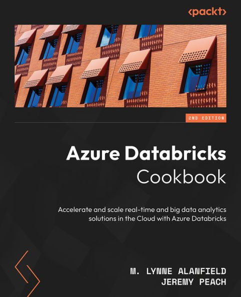 Azure Databricks Cookbook: Accelerate and scale real-time and big data analytics solutions in the Cloud with Azure Databricks