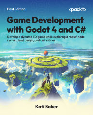Title: Game Development with Godot 4 and C#: Develop a dynamic 3D game while exploring a robust node system, level design, and animations, Author: Kati Baker