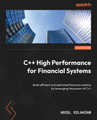 Title: C++ High Performance for Financial Systems: Build efficient and optimized financial systems by leveraging the power of C++, Author: Ariel Silahian