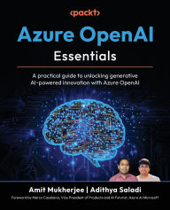 Title: Azure OpenAI Essentials: A practical guide to unlocking generative AI-powered innovation with Azure OpenAI, Author: Amit Mukherjee