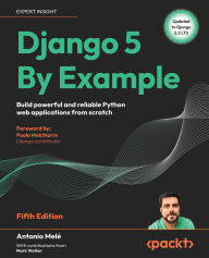 Title: Django 5 By Example - Fifth Edition: Build powerful and reliable Python web applications from scratch, Author: Antonio Melï