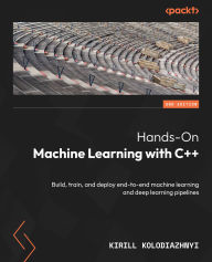 Title: Hands-On Machine Learning with C++: Build, train, and deploy end-to-end machine learning and deep learning pipelines, Author: Kirill Kolodiazhnyi