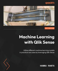 Title: Machine Learning with Qlik Sense: Utilize different machine learning models in practical use cases by leveraging Qlik Sense, Author: Hannu Ranta