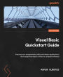 Visual Basic Quickstart Guide: Improve your programming skills and design applications that range from basic utilities to complex software