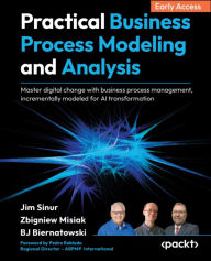 Title: Practical Business Process Modeling and Analysis: Incrementally design and optimize business processes for AI transformation using BPMN, Author: Jim Sinur