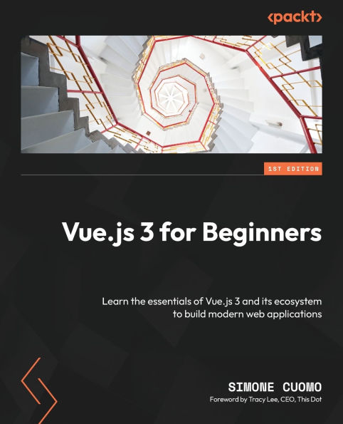 Vue.js 3 for Beginners: Learn the essentials of and its ecosystem to build modern web applications