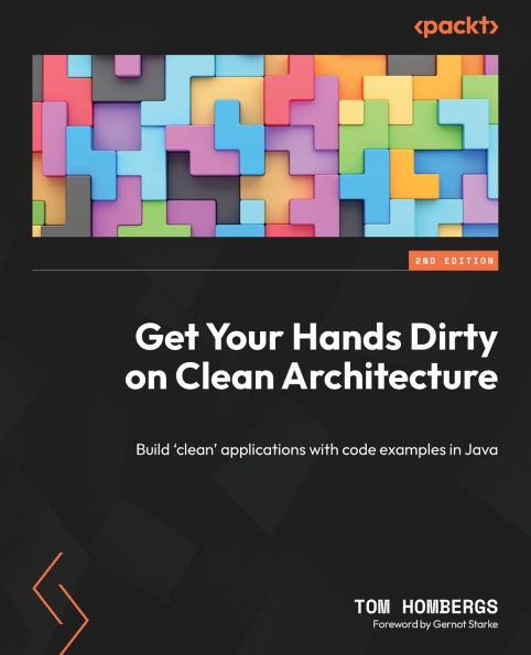 Get Your Hands Dirty on Clean Architecture: Build 'clean' applications with code examples Java