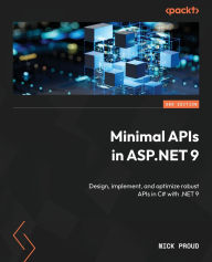 Title: Minimal APIs in ASP.NET 9 - Second Edition: Design, implement, and optimize robust APIs in C# with .NET 9, Author: Nick Proud