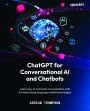 ChatGPT for Conversational AI and Chatbots: Learn how to automate conversations with the latest large language model technologies