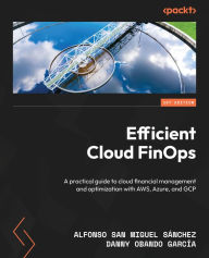 Title: Efficient Cloud FinOps: A practical guide to cloud financial management and optimization with AWS, Azure, and GCP, Author: Alfonso San Miguel Sánchez