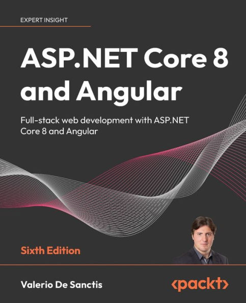 ASP.NET Core 8 and Angular - Sixth Edition: Full-stack web development with ASP.NET Core 8 and Angular