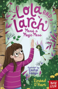 Title: Lola and Larch Mend a Magic Mess, Author: Sinéad O'Hart