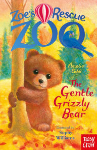 Title: Zoe's Rescue Zoo: The Gentle Grizzly Bear, Author: Amelia Cobb