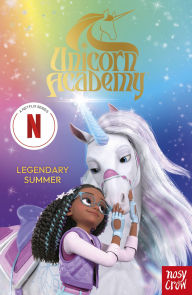 Title: Unicorn Academy: Legendary Summer: The Third Novelisation of the Netflix series, Author: Nosy Crow Ltd
