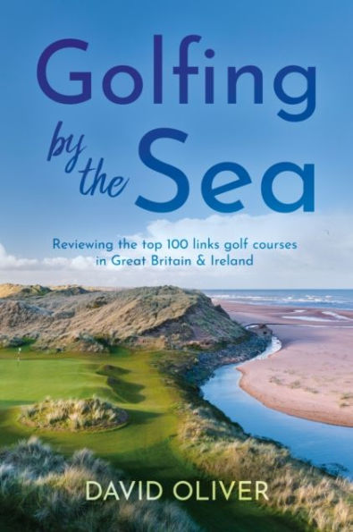 Golfing By the Sea: Reviewing top 100 links golf courses Great Britain & Ireland