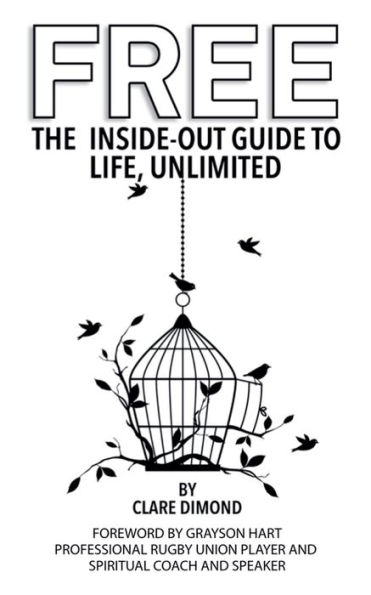 Free: The Inside-Out Guide to Life, Unlimited