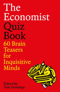 Title: The Economist Quiz Book: 60 Brain Teasers for Inquisitive Minds, Author: Tom Standage