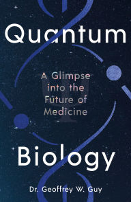 Online electronics books download Quantum Biology: A Glimpse into the Future of Medicine 9781805224709 PDF DJVU PDB by Geoffrey W. Guy in English