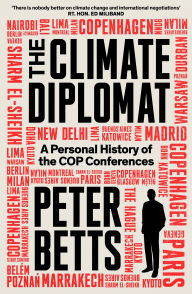 Title: The Climate Diplomat: A Personal History of the COP Conferences, Author: Peter Betts