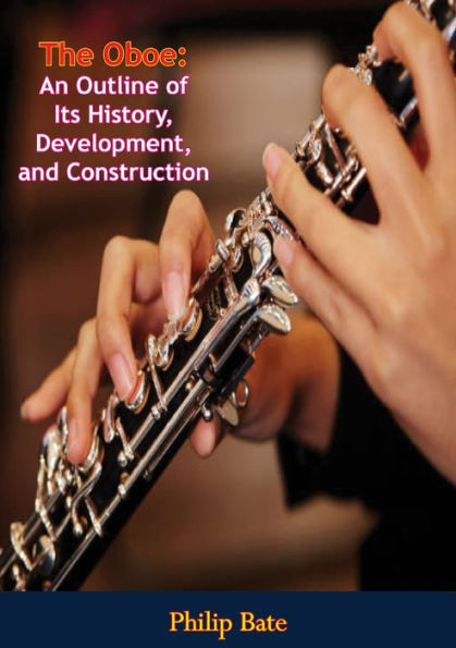The Oboe:: An Outline of Its History, Development, and Construction