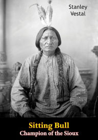 Title: Sitting Bull Champion of the Sioux, Author: Stanley Vestal