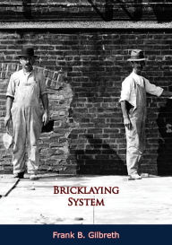Title: Bricklaying System, Author: Frank B. Gilbreth