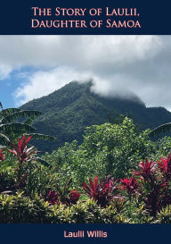 Title: The Story of Laulii, Daughter of Samoa, Author: Laulii Willis