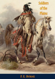 Title: Soldiers of the Plains, Author: P. E. Byrne